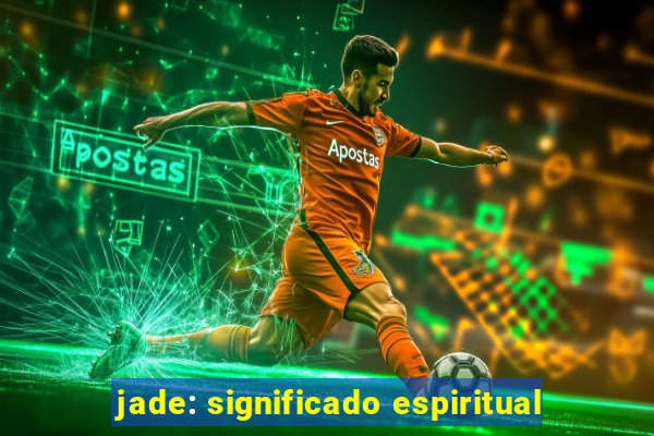 jade: significado espiritual